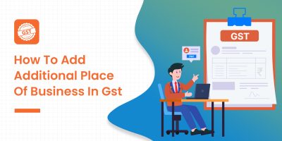 How to Add an Additional Place of Business in GST